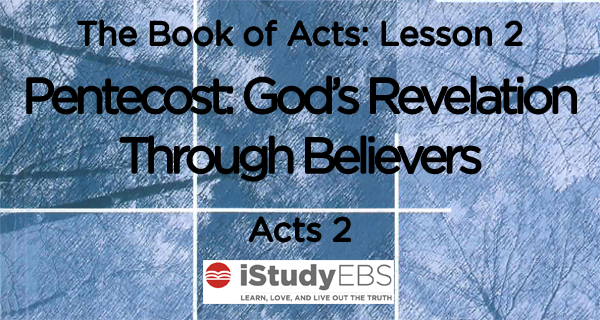 Acts: 2 - Pentecost: God's Revelation Through Believers - IStudyEBS