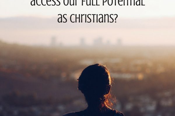 Do we as believers access our full potential as Christians?