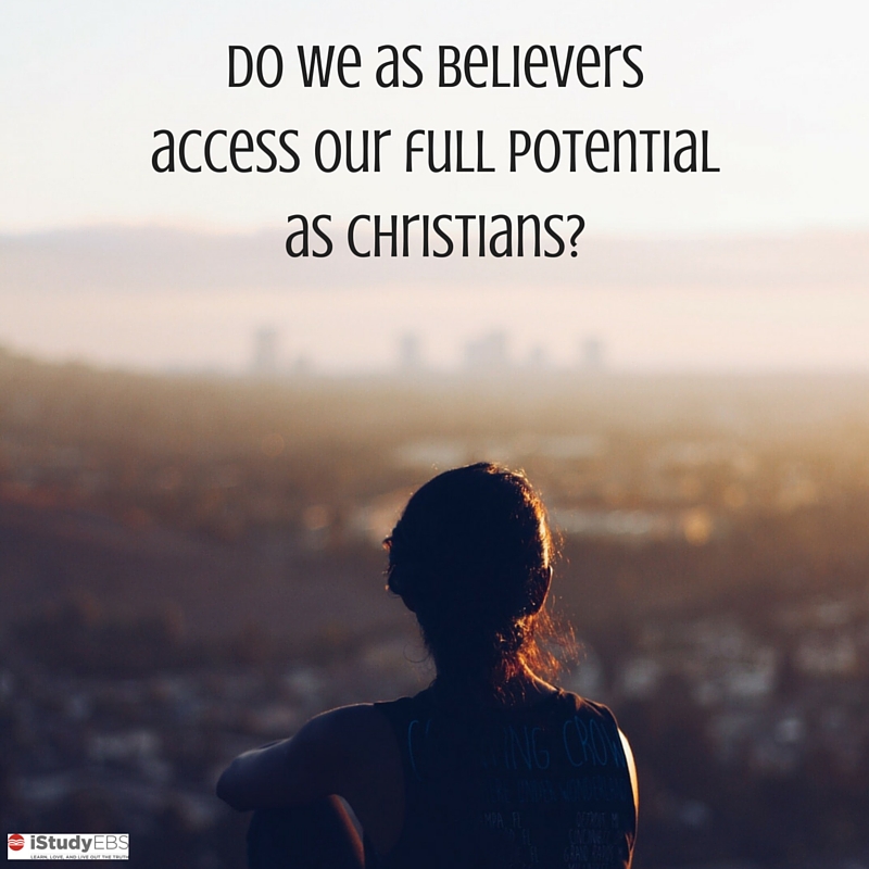 Do we as believers access our full potential as Christians?