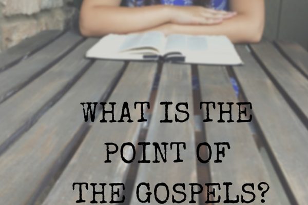 What is the Point of the Gospels?
