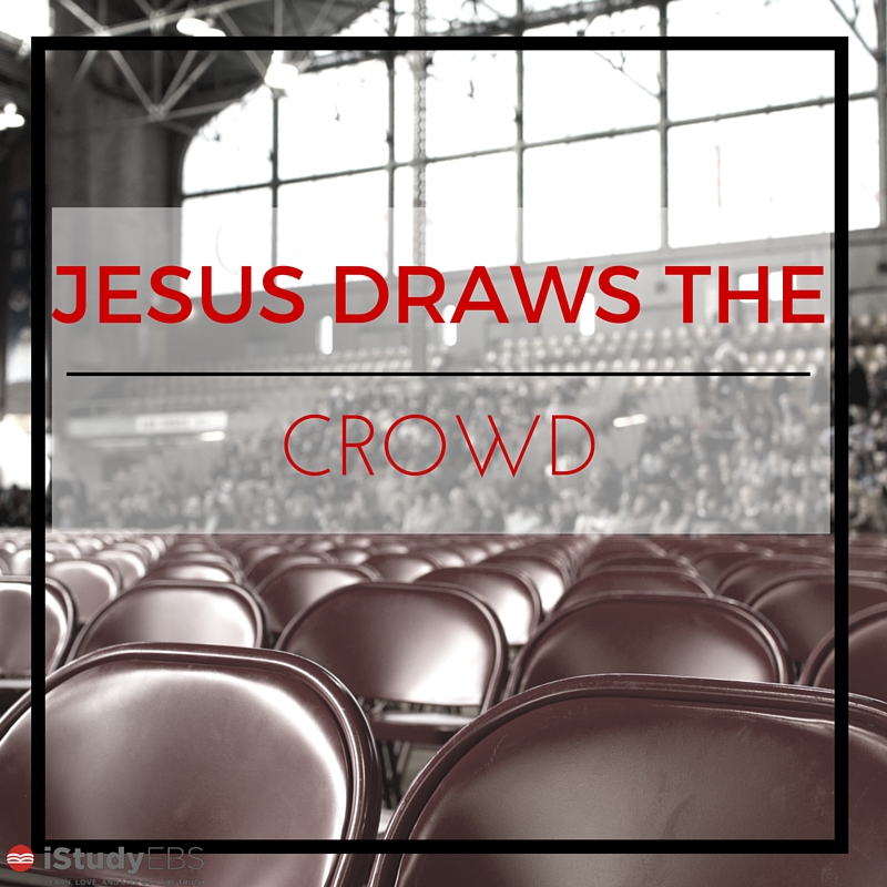 Jesus Draws the Crowd