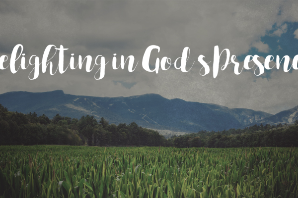 Delighting in God’s Presence