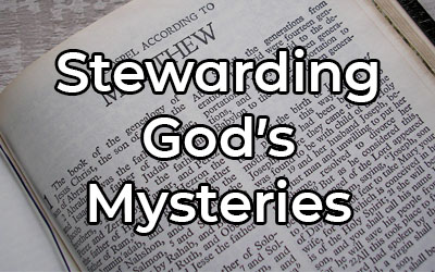 Stewarding God’s Mysteries